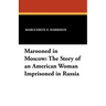 Marooned in Moscow: The Story of an American Woman Imprisoned in Russia