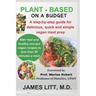 Plant-based on a budget: Over 800 delicious, quick and simple vegan meal prep