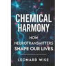 Chemical Harmony: How Neurotransmitters Shape Our Lives (2025) - Unlocking Brain Chemistry Secrets: How Serotonin and Dopamine Influence Mood, Behavio