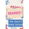 Brainrot: The Gen-A Slang Lexicon