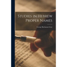 Studies in Hebrew Proper Names