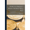 How to Predict What People Will Buy
