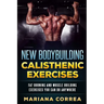 New BODYBUILDING CALISTHENIC EXERCISES: FAT BURNING AND MUSCLE BUILDING EXERCISES YOU CAN Do ANYWHERE