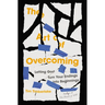 The Art of Overcoming: Letting God Turn Your Endings Into Beginnings