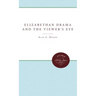 Elizabethan Drama and the Viewer's Eye