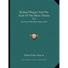 Richard Wagner And The Style Of The Music Drama V1: The Style Of The Music Drama (1897)