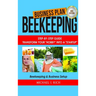 Business Plan: Beekeeping: Step-By-Step Guide: Transform Your "Hobby" Into A "Startup" - Beekeeping & Business Setup