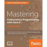 Mastering Concurrency Programming with Java 9 - Second Edition: Fast, reactive and parallel application development