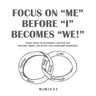 Focus on "Me" Before "I" Becomes "We!": Eight Steps to Becoming a Better You (Before, While, or After a Relationship/Marriage)