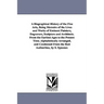 A Biographical History of the Fine Arts, Being Memoirs of the Lives and Works of Eminent Painters, Engravers, Sculptors and Architects. From the Earli