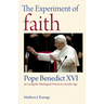 The Experiment of Faith: Pope Benedict XVI on Living the Theological Virtues in a Secular Age