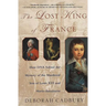 The Lost King of France: How DNA Solved the Mystery of the Murdered Son of Louis XVI and Marie Antoinette
