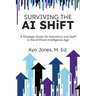 Surviving the AI Shift: A Strategic Guide for Educators and Staff in the Artificial Intelligence Age