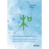 Developmental Peace: Theorizing China's Approach to International Peacebuilding