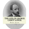 The life of George Cabot Lodge By: Henry Adams: George Cabot "Bay" Lodge (October 10, 1873 - August 21, 1909) was an American poet and politician of t