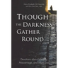Though the Darkness Gather Round: Devotions about Infertility, Miscarriage, and Infant Loss