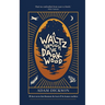 A Waltz Through The Dark Wood: 12 short stories that illuminate the heart of the human condition