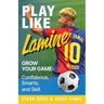 Play Like Lamine: Grow Your Game: Confidence, Smarts, and Skill