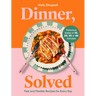 Dinner, Solved: Fast and Flexible Recipes for Every Day in 10, 20, 30 or 40 Minutes