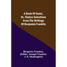 A Book of Gems, or, Choice selections from the writings of Benjamin Franklin