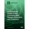 Carbohydrate Intake in Non-Communicable Disease Prevention and Treatment