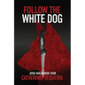 Follow the White Dog: Josie Harjo Book Four