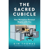 The Sacred Cubicle: How Workplace Renewal Begins with You