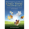 Beginner's Guide to End Time Prophecies: A Verse-by-Verse Bible Study of New Testament End Time Prophecies