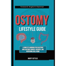 The Ostomy Lifestyle Guide: A Complete Handbook for Colostomy and Ileostomy Surgery, Recovery, and Nutritional Well-Being