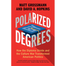 Polarized by Degrees: How the Diploma Divide and the Culture War Transformed American Politics