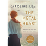 The Metal Heart: A Novel of WW II