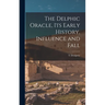The Delphic Oracle, its Early History, Influence and Fall