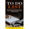 To Do List: Reduces Stress and Increases Productivity (An Easy to Use to Do List Formula to Save Hours of Your Time)