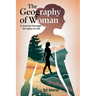 The Geography of Woman: A Journey Through the Ages of Life