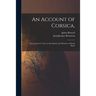An Account of Corsica,: the Journal of a Tour to That Island, and Memoirs of Pascal Paoli.