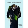 How to Wear This Body