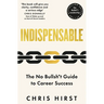 Indispensable: The No Bullsh*t Guide to Career Success