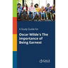 A Study Guide for Oscar Wilde's The Importance of Being Earnest