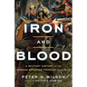 Iron and Blood: A Military History of the German-Speaking Peoples Since 1500
