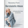 Recovery From Narcissistic Abuse - A Practical Work Book by Survivors