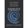 Old Sayings and Crazy Metaphors: The Meaning And The Origin of Each One