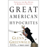 Great American Hypocrites: Toppling the Big Myths of Republican Politics