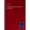 A Complete Manual for the Cultivation of the Strawberry