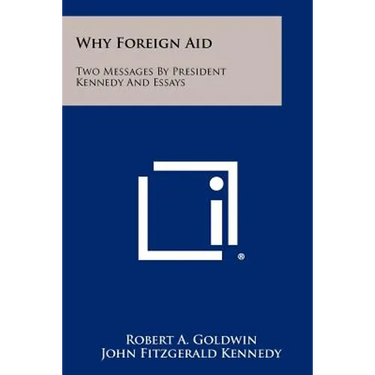 Why Foreign Aid: Two Messages by President Kennedy and Essays