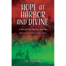 Hope at Harbor and Divine: A Story of Love, Healing, and Hope