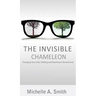 The Invisible Chameleon: Changing Your Color, Shifting and Reaching Your Desired Goal