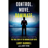 Control. Move. Dominate.: The True Story of the Morning Glory Boys