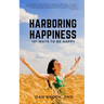Harboring Happiness: 101 Ways To Be Happy