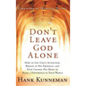 Don't Leave God Alone: How to Get God's Attention, Remain in His Presence, and Even Change His Mind to Make a Difference in Your World