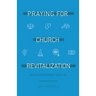 Praying for Church Revitalization: Overcoming Seven Challenges Churches Face